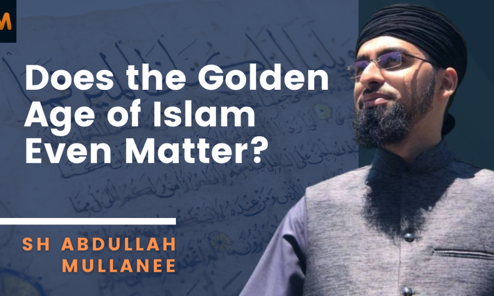 [Podcast] Can the Golden Age of Islam Save Us? | Sh Abdullah Mullanee