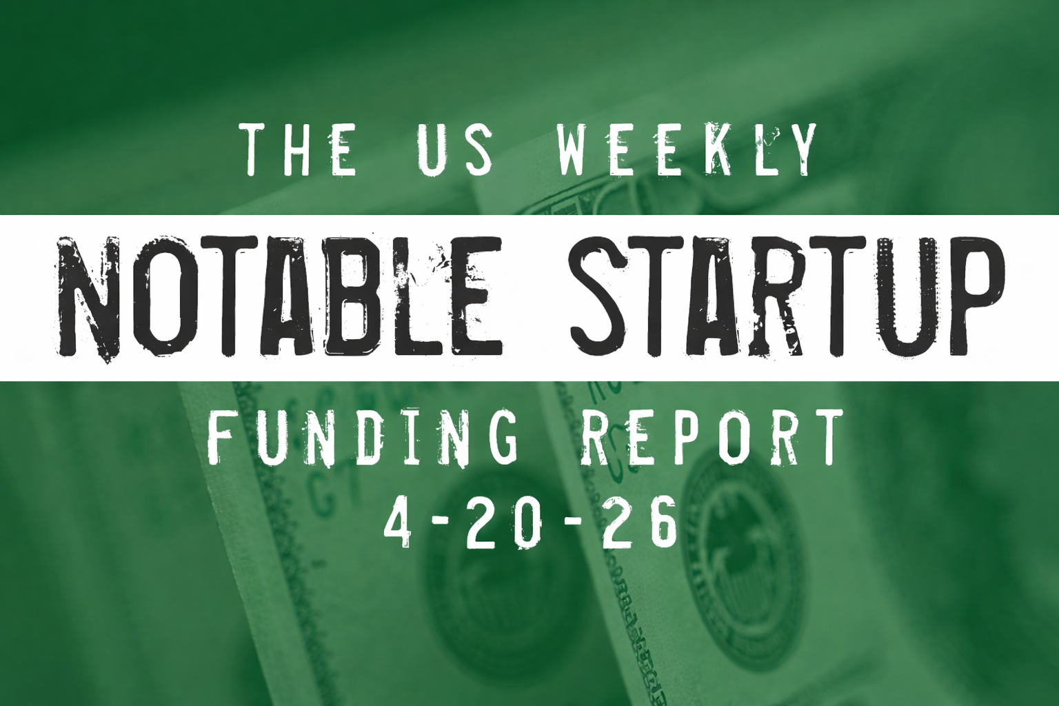 US Weekly Startup Funding Report 4 20 26