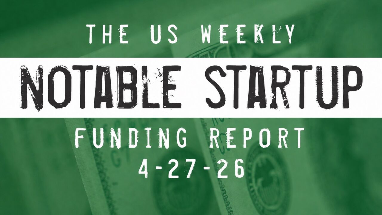 The Weekly Notable Startup Funding Report: 4/27/26 – AlleyWatch